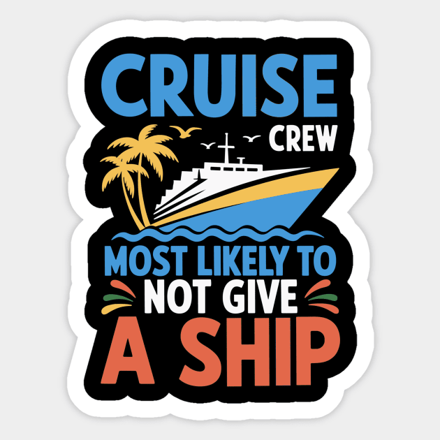 Cruise Crew – Most Likely to Not Give a Ship Funny Vacation Sticker by ArtistTee ⭐⭐⭐⭐⭐